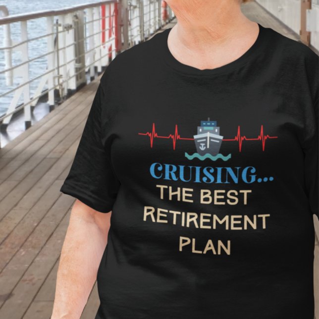 Cruise Lover T-Shirt (Cruising the Best Retirement Plan T-Shirt)