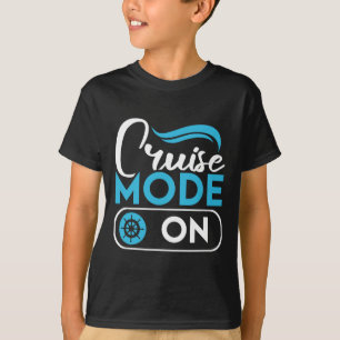 Cruise Mode On Ferry Ship Cruising Cruise Trip T-Shirt