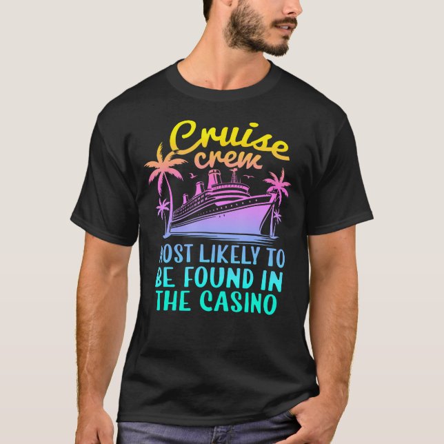 Cruise Most Likely To Be Found In Casino Family T-Shirt (Front)