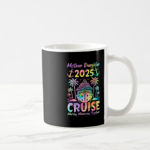 Cruise Mother Daughter Trip 2025 Funny Mom Daughte Coffee Mug