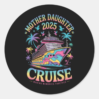 Cruise Mother Daughter Trip 2025 Funny Mum Daughte Classic Round Sticker