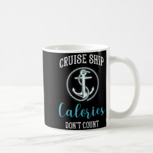 Cruise Ship Calories Don't Count,cruise Vibes Love Coffee Mug