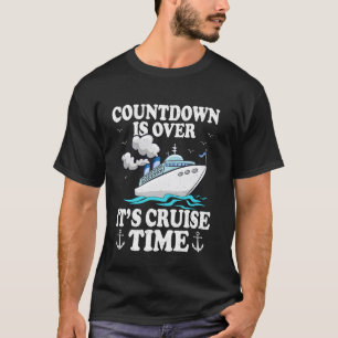 Cruise Ship Cruising Countdown Is Over Itu2019s Cr T-Shirt