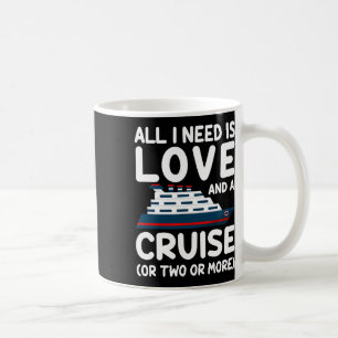 Cruise Ship Cruising Vacation All I Need Is Love A Coffee Mug