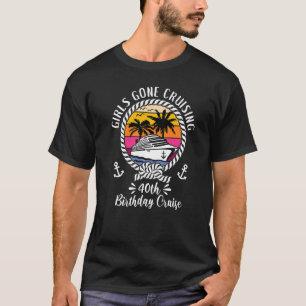 Cruise Ship Girls Gone Cruising 40th Birthday Crui T-Shirt