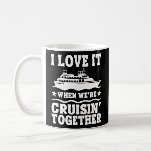 Cruise Ship I Love It When We're Cruising Matching Coffee Mug