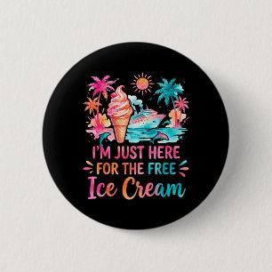 Cruise Ship Im Just Here for The Ice Cream Summer 6 Cm Round Badge