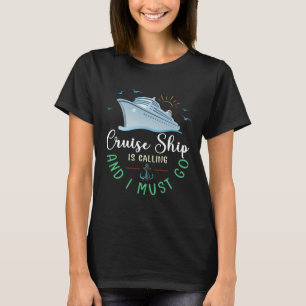 Cruise Ship Is Calling And I Must Go Love Cruise T-Shirt