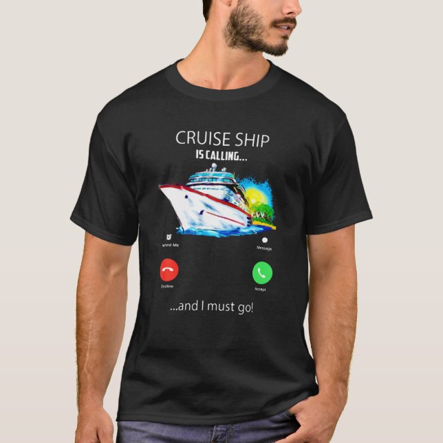 Cruise Ship Is Calling And I Must Go Tee Cruising (Front)
