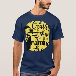 Cruise Ship its a Family Trip Cruise Ship Quotes T-Shirt