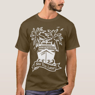 Cruise Ship Sea You Later Cruising Family Group Va T-Shirt