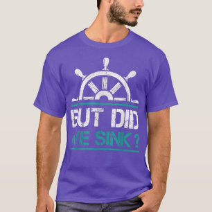 Cruise Ship Wheel But Did We Sink Boat Owner T-Shirt