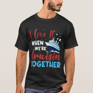 Cruise-Shirt,-I-Love-It-When-We_re-Cruising-Tog T-Shirt