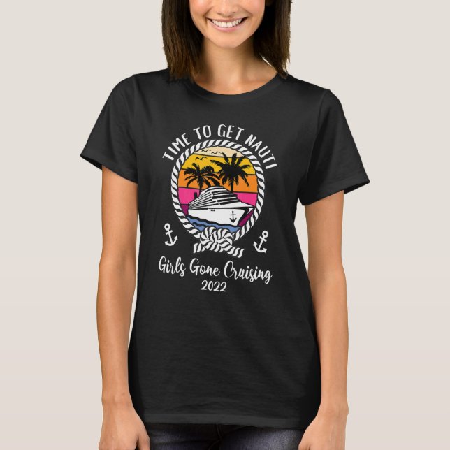Cruise Squad 2022 Time To Get Nauti Girls Gone Cru T-Shirt (Front)