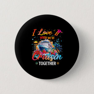 Cruise Squad 2025 I Love It When Were Cruisin Toge 6 Cm Round Badge