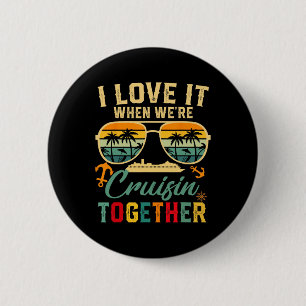 Cruise Squad 2025 I Love It When Were Cruisin Toge 6 Cm Round Badge