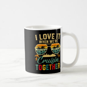 Cruise Squad 2025 I Love It When Were Cruisin Toge Coffee Mug
