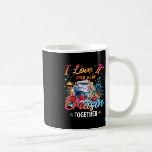 Cruise Squad 2025 I Love It When Were Cruisin Toge Coffee Mug