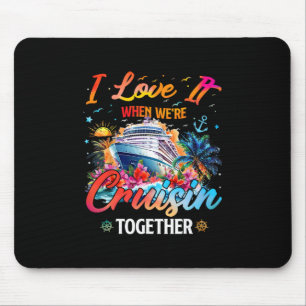 Cruise Squad 2025 I Love It When Were Cruisin Toge Mouse Mat