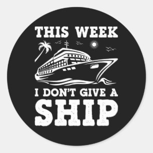 Cruise This Week I Don'T Give A Ship Cruise Vacati Classic Round Sticker