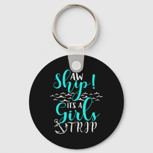 Cruise Vacation Aw Ship Its A Girls Trip Key Ring