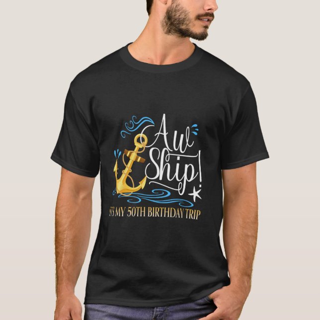 Cruise Vacation Cruising Aw Ship It s My 50th Birt T-Shirt (Front)