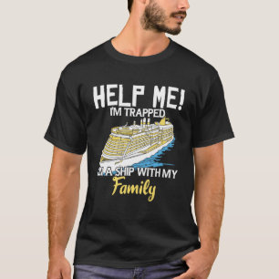 Cruise Vacation Help Me I m Trapped On A Ship With T-Shirt