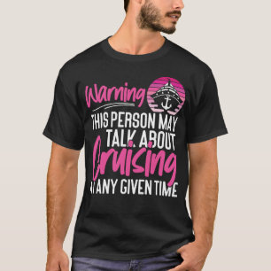 Cruise Warning This Person May Talk About Cruising T-Shirt