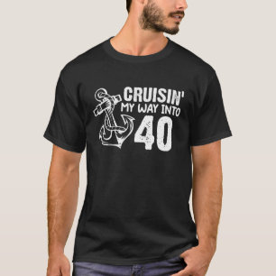 Cruisin' My Way Into 40 Funny 40Th Birthday Anchor T-Shirt
