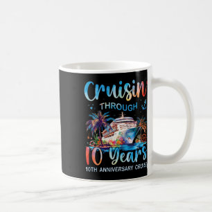 Cruisin Through 10 Years 10th Anniversary Cruise T Coffee Mug
