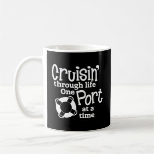 Cruisin' Through Life One Port At A Time Cruise Coffee Mug