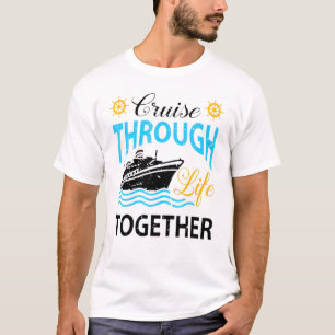 Cruisin Through Life Together Cruising Ship Vacati T-Shirt