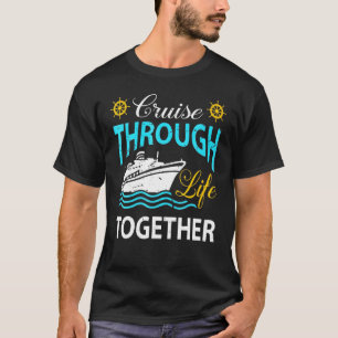 Cruisin Through Life Together Cruising Ship Vacati T-Shirt