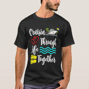 Cruisin Through Life Together Crusing Boat Summer  T-Shirt