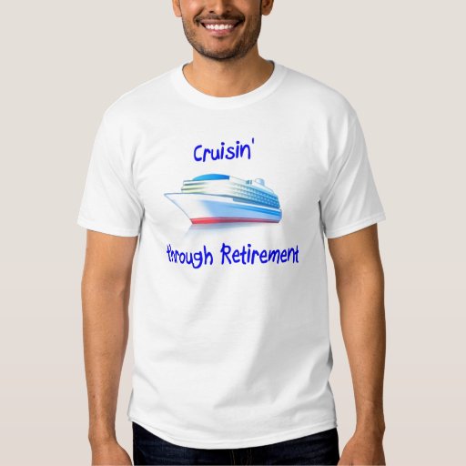 cruisin' through retirement Tshirt - 17.35 cruisin' through retirement Tshirt