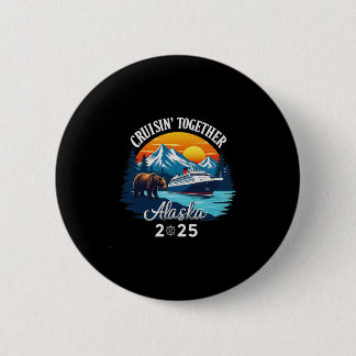 Cruisin Together Alaska 2025 Family Friend Alaska  6 Cm Round Badge