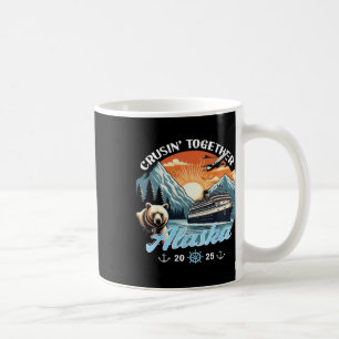 Cruisin Together Alaska 2025 Friend Family Alaska Coffee Mug