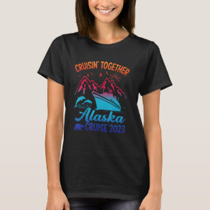 Cruisin Together Alaska Cruise 2023 Family Vacatio T-Shirt