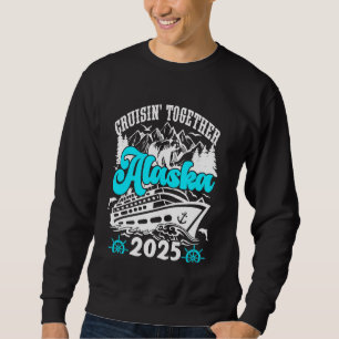 Cruisin Together Alaska Cruise 2025 Alaska Vacatio Sweatshirt