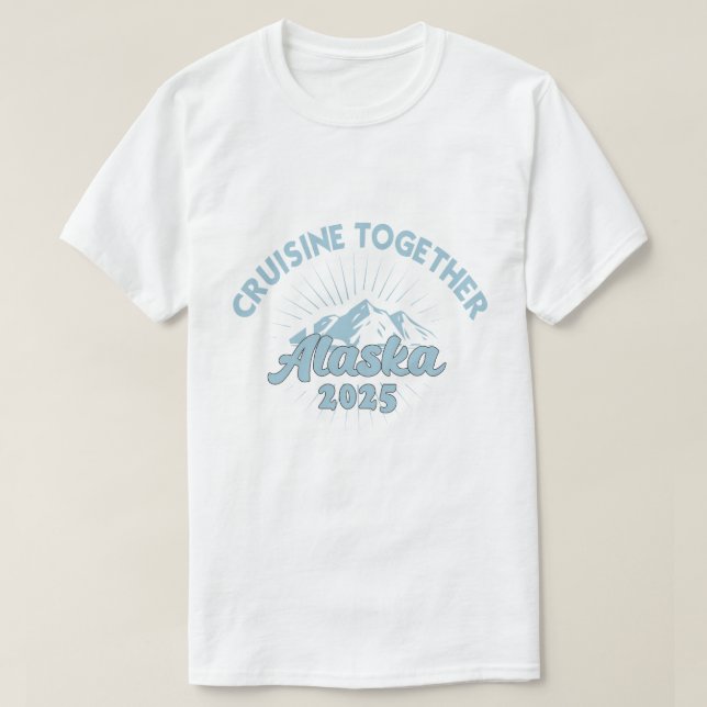 Cruisin' Together Alaska Cruise 2025 Family Group  T-Shirt (Design Front)