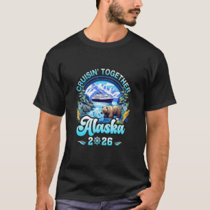 Cruisin Together Alaska Family Friend Alaska Cruis T-Shirt