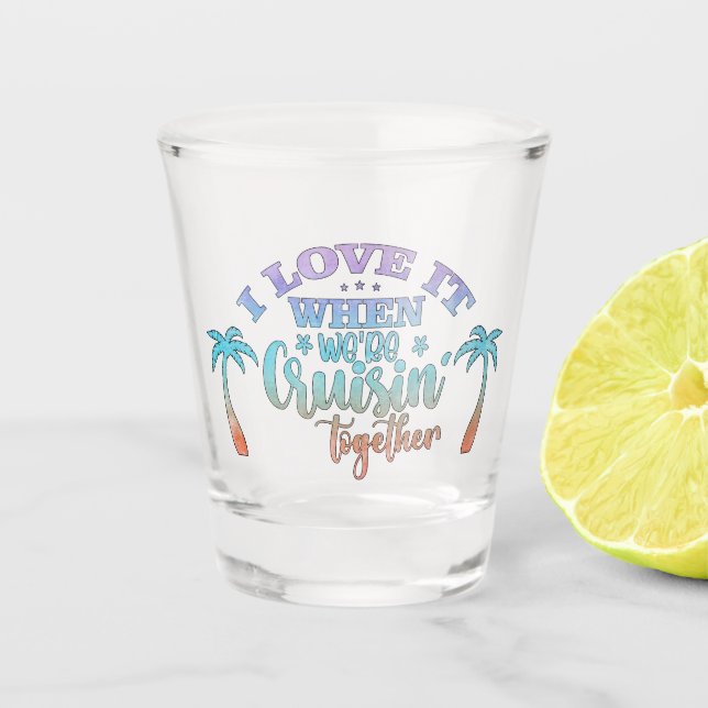 Cruisin' Together Cruise Vacation Shot Glass (Front)