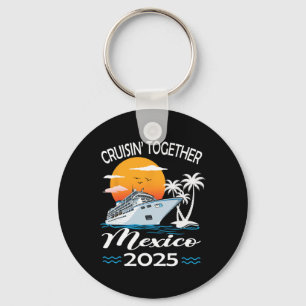 Cruisin Together Mexico 2025 Cruise Trip Vacation  Key Ring
