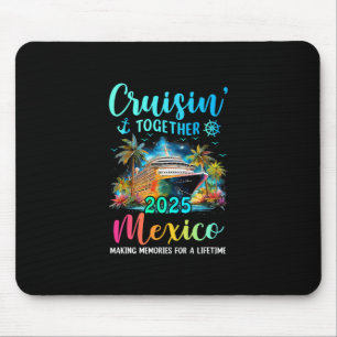 Cruisin' Together Mexico 2025 Family Cruise Vacati Mouse Mat