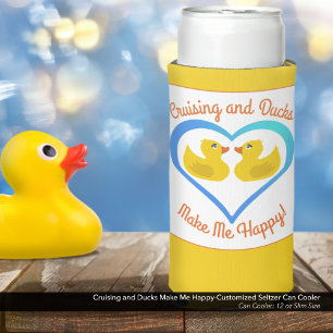 Cruising and Ducks Make Me Happy-Customised Seltzer Can Cooler