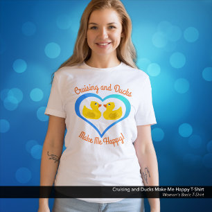 Cruising and Ducks Make Me Happy T-Shirt