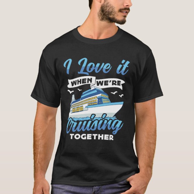 Cruising Boat I love it when we re Cruising Cruise T-Shirt (Front)