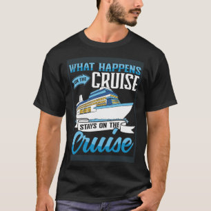 Cruising Boat what happens on the Cruise Ship T-Shirt