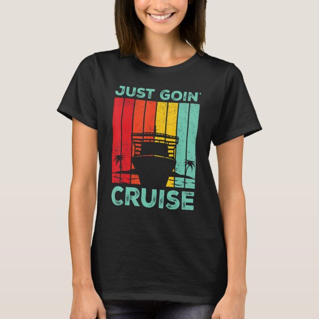 Cruising Cruise Ship Retro Just Goin Cruise T-Shirt (Front)