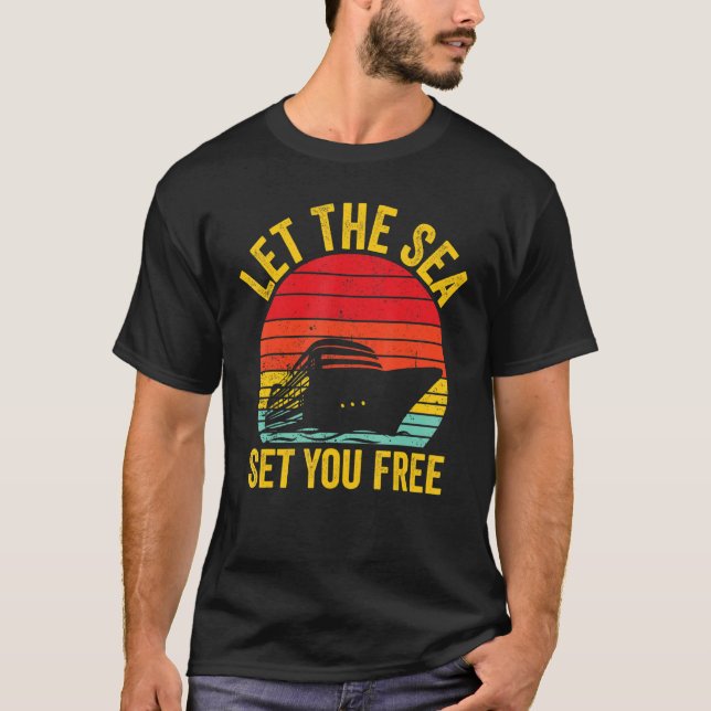 Cruising Cruise Ship Retro Let The Sea Set You Fre T-Shirt (Front)